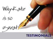 Click here to learn what Kate's clients have to say